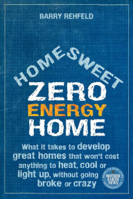 Title: Home Sweet Zero Energy Home, Author: Barry Rehfeld