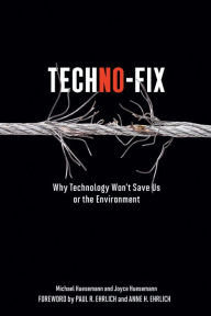 Title: Techno-Fix: Why Technology Won't Save Us or the Environment, Author: Michael Huesemann
