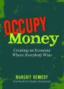 Occupy Money: Creating an Economy Where Everybody Wins