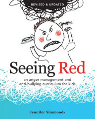 Title: Seeing Red: An Anger Management and Anti-Bullying Curriculum for Kids, Author: Jennifer Simmonds