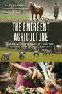 The Emergent Agriculture: Farming, Sustainability and the Return of the Local Economy