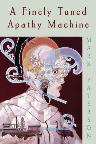 Title: A Finely Tuned Apathy Machine, Author: Mark Paterson