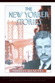 Title: The New Yorker Stories, Author: Morley Callaghan