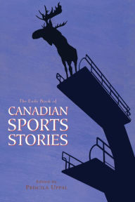 Title: The Exile Book of Canadian Sports Stories, Author: Priscila Uppal