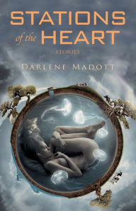 Title: Stations of the Heart: Stories, Author: Darlene Madott