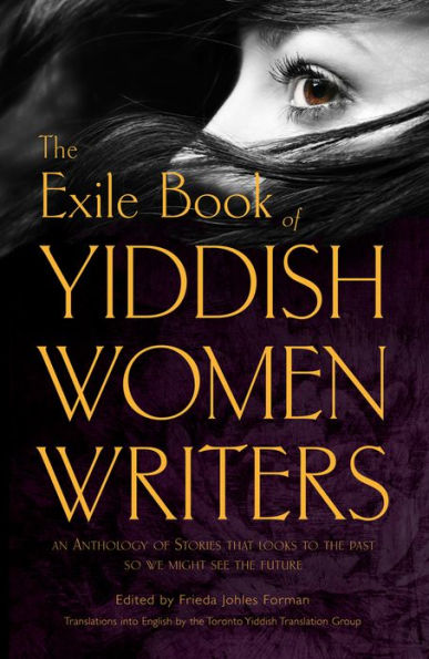 the Yiddish Women Writers: An Anthology of Stories That Looks to Past So We Might See Future