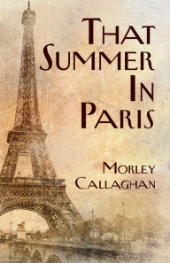 Title: That Summer in Paris, Author: Morley Callaghan