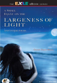 Title: A Small Essay on the Largeness of Light and Other Poems, Author: Daniel David Moses