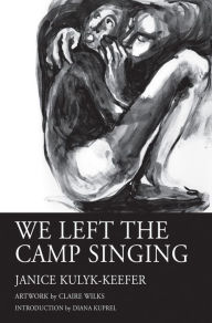 Title: We Left the Camp Singing, Author: Janice Kulyk Keefer