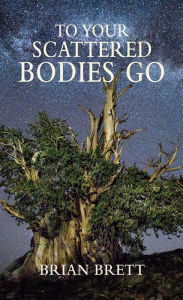 Title: To Your Scattered Bodies Go, Author: Brian Brett