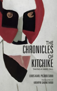 Title: The Chronicles of Kitchike: Taking a Hard Fall, Author: Louis-Karl Picard-Sioui