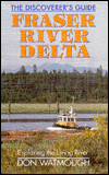 Title: Fraser River Delta: The Discoverer's Guide, Author: Don Watmough