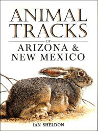 Title: Animal Tracks of Arizona and New Mexico (Animal Tracks Guides Series), Author: Ian Sheldon