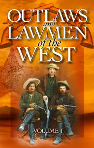 Title: Outlaws and Lawmen of the West: Volume I, Author: M.A. Macpherson