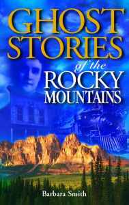 Title: Ghost Stories of the Rocky Mountains, Author: Barbara Smith