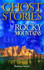 Ghost Stories of the Rocky Mountains: Volume I