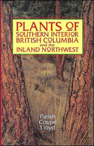 Title: Plants of Southern Interior British Columbia and the Inland Northwest / Edition 2, Author: Ray Coupe