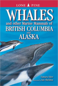 Title: Whales and Other Marine Mammals of British Columbia and Alaska, Author: Tamara Eder