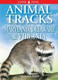 Title: Animal Tracks of Maryland, Delaware and Virginia (including Washington D.C.), Author: Tamara Eder