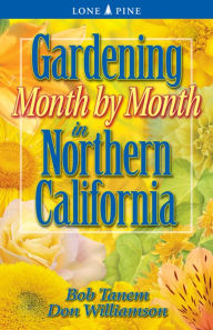 Title: Gardening Month by Month in Northern California, Author: Bob Tanem