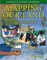 Title: Mapping Our Land: Community Mapping Handbook, Author: Alix Flavelle