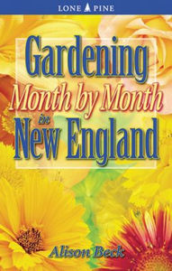 Title: Gardening Month by Month in New England, Author: Alison Beck