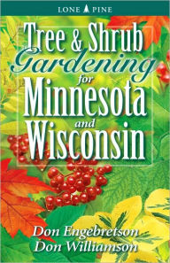 Title: Tree and Shrub Gardening for Minnesota and Wisconsin, Author: Don Engebretson