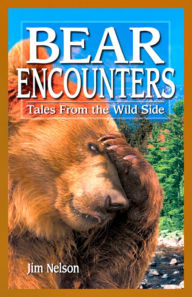 Title: Bear Encounters: Tales from the Wild Side, Author: Jim Nelson
