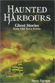 Title: Haunted Harbours: Ghost Stories from Old Nova Scotia, Author: Steve Vernon