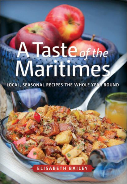 Taste of the Maritimes: Local, Seasonal Recipes Whole Year Round