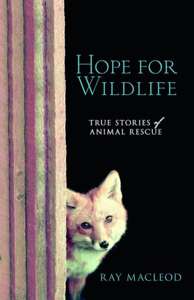 Hope for Wildlife: True Stories of Animal Resuce