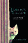 Hope for Wildlife: True Stories of Animal Resuce