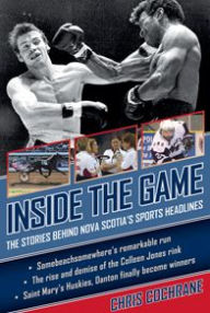 Title: Inside the Game: The Stories Behind Nova Scotia's Sports Headlines, Author: Chris Cochrane