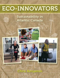 Title: Eco-Innovators: Sustainability in Atlantic Canada, Author: Chris Benjamin