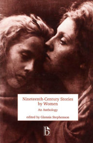 Title: Nineteenth-Century Stories by Women: An Anthology / Edition 1, Author: Glennis Stephenson