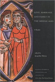 Title: Love, Marriage and Family in the Middle Ages: A Reader / Edition 1, Author: Jacqueline Murray