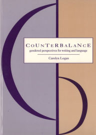 Title: Counterbalance: Gendered Perspectives on Writing and Language / Edition 1, Author: Carolyn Logan
