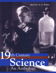 Title: Nineteenth-Century Science: An Anthology / Edition 1, Author: A.S. Weber