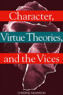 Character, Virtue Theories, and the Vices / Edition 1
