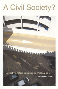 Title: A Civil Society? Collective Actors in Canadian Political Life, Author: Miriam Smith