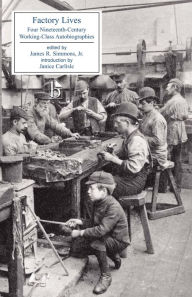 Factory Lives: Four Nineteenth-Century Working-Class Autobiographies (1828-1850) / Edition 1