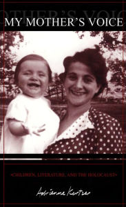 Title: My Mother's Voice: Children, Literature, and the Holocaust, Author: Adrienne Kertzer