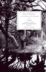 Title: Secret History; or, The Horrors of St. Domingo and Laura, Author: Leonora Sansay