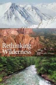 Title: Rethinking Wilderness, Author: Mark Woods