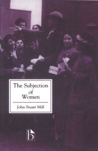 Title: The Subjection of Women / Edition 1, Author: John Stuart Mill