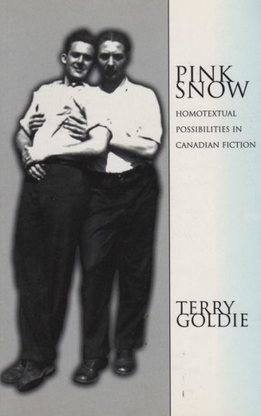 Pink Snow: Homotextual Possibilities in Canadian Fiction / Edition 1