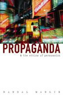 Title: Propaganda and the Ethics of Persuasion / Edition 1, Author: Randal Marlin