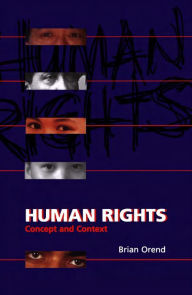 Title: Human Rights: Concept and Context / Edition 1, Author: Brian Orend