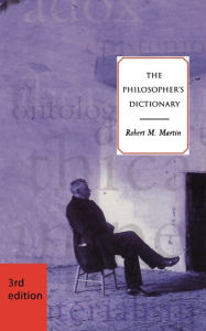 Title: The Philosopher's Dictionary / Edition 3, Author: Robert M. Martin