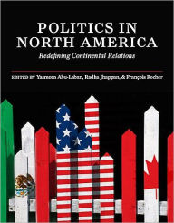 Title: Politics in North America : Redefining Continental Relations / Edition 1, Author: Yasmeen Abu-Laban